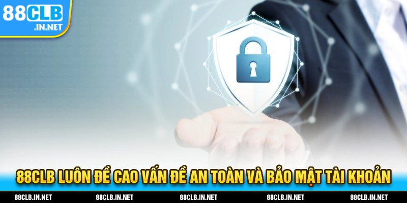 88CLB luôn đề cao vấn đề bảo mật và an toàn tài khoản