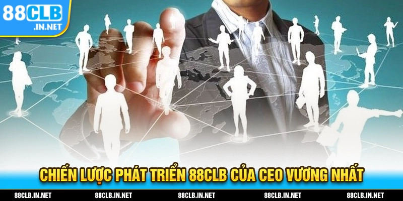 Những chiến lược phát triển 88CLB trong tương lai
