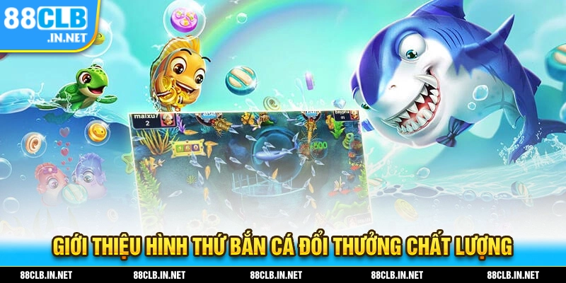Giới thiệu về hình thức bắn cá đổi thưởng chất lượng cao